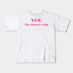 Yes, the Queen's dog Kids T-Shirt